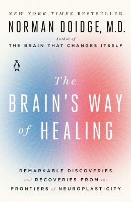 The Brain’s Way of Healing : Remarkable Discoveries and Recoverie