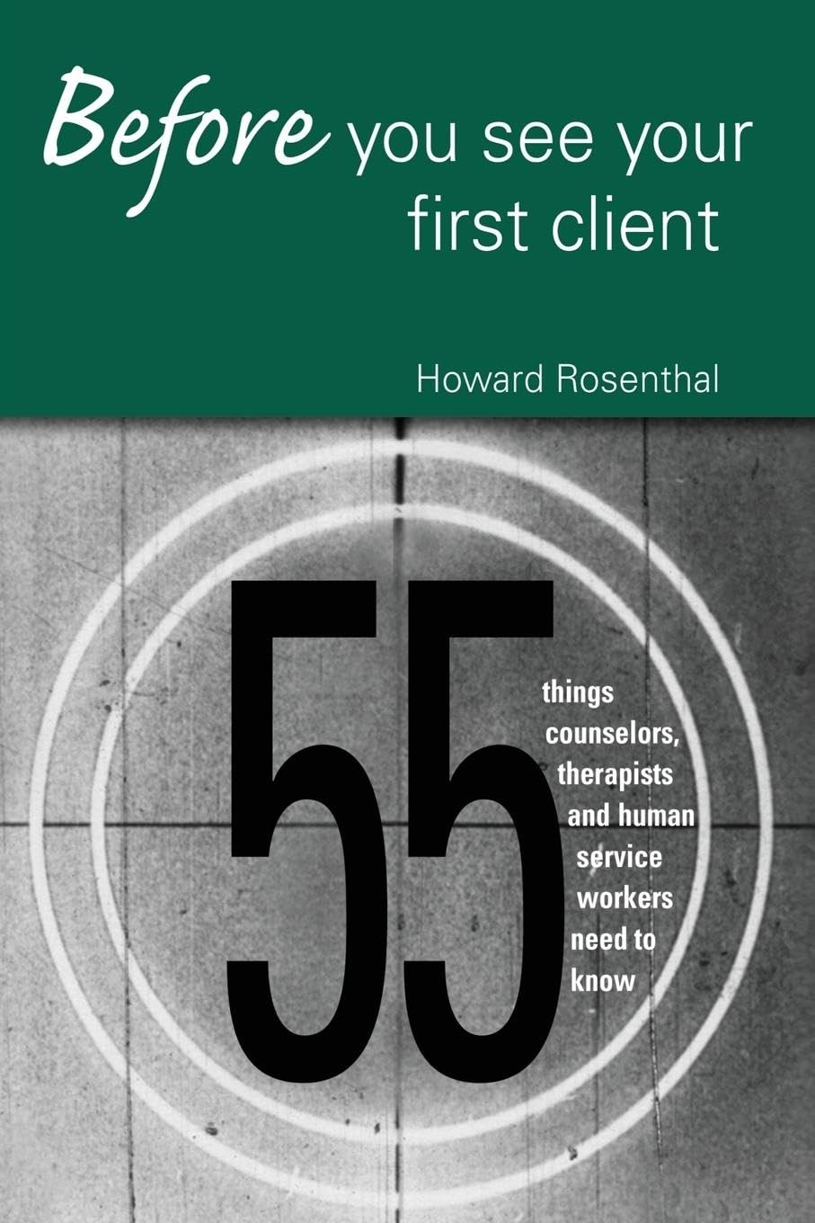 Before You See Your First Client: 55 Things Counselors, Therapists and Human…