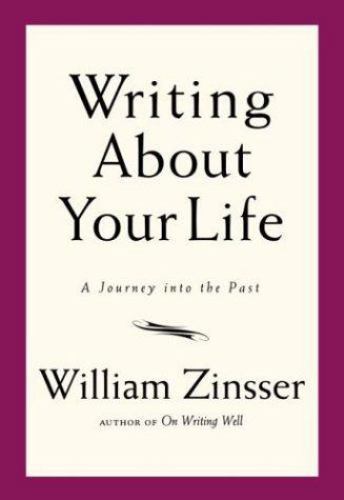 Writing About Your Life: A Journey into the Past by William Zinsser