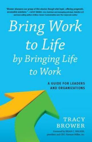 Bring Work to Life by Bringing Life to Work: A Guide for Leaders and Orga – GOOD