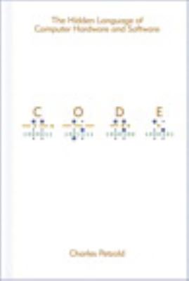 Code: The Hidden Language of Computer Hardware and Software by Petzold, Charles