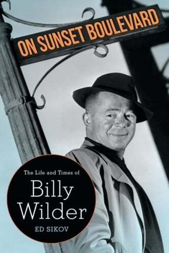 On Sunset Boulevard: The Life and Times of Billy Wilder by Professor Sikov, Ed