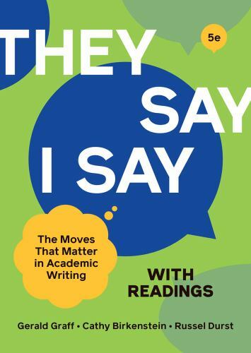 They Say / I Say: The Moves That Matter in Academic Writing With Readings by Gr